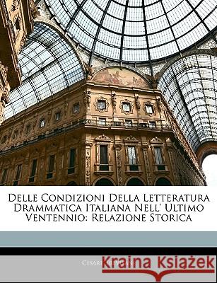 Delle Condizioni Della Letteratura Drammatica Italiana Nell' Ultimo Ventennio: Relazione Storica Cesare Trevisani 9781144987730 