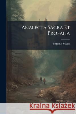 Analecta Sacra Et Profana Ernestus Maass 9781144989628 