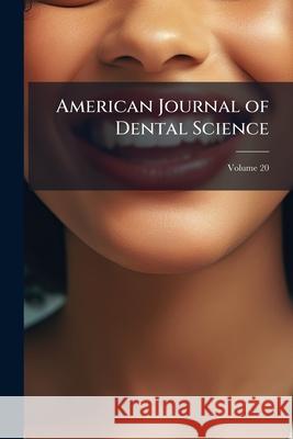American Journal of Dental Science, Volume 20 Anonymous 9781144990129 