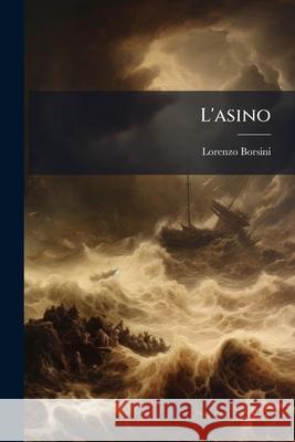 L'Asino: Canti Dodici ... Lorenzo Borsini 9781144990402 