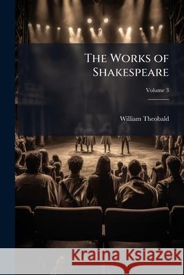 The Works of Shakespeare, Volume 3 William Shakespeare 9781144991423 