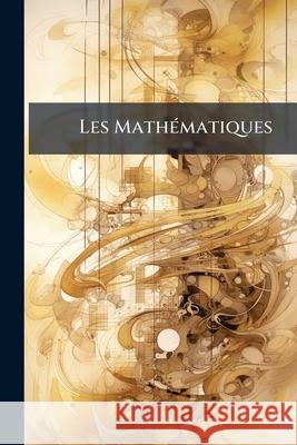 Les Mathématiques Anonymous 9781144999252 