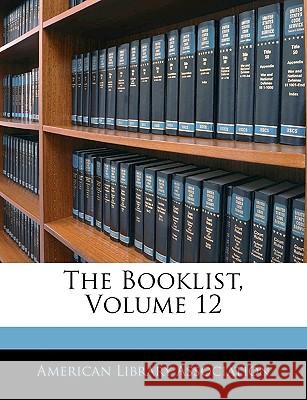 The Booklist, Volume 12 American Library Ass 9781144999733 