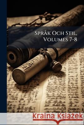 Språk Och Stil, Volumes 7-8 Anonymous 9781144999993 