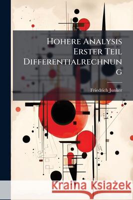 Hohere Analysis Erster Teil Differentialrechnung Friedrich Junker 9781145013322 