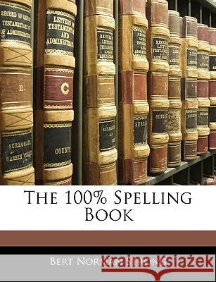 The 100% Spelling Book Bert Norman Strong 9781145015289