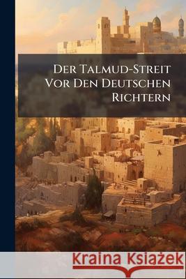 Der Talmud-Streit VOR Den Deutschen Richtern Anonymous 9781145021310 