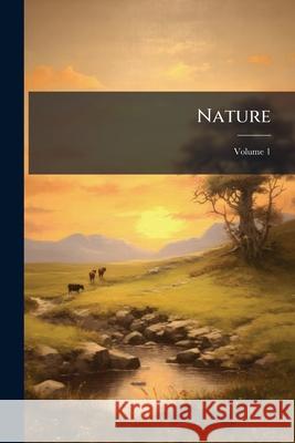 Nature, Volume 1 Anonymous 9781145028654 