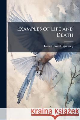 Examples of Life and Death Lydia How Sigourney 9781145032583 