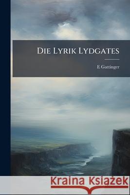 Die Lyrik Lydgates E Gattinger 9781145042643 