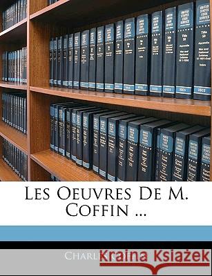 Les Oeuvres de M. Coffin ... Charles Coffin 9781145048577