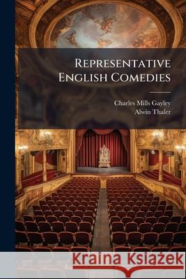 Representative English Comedies: The Later Contemporaries of Shakespeare: Ben Jonson and Others. 1913 Charles Mill Gayley 9781145049314 