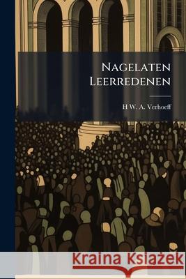 Nagelaten Leerredenen H W. A. Verhoeff 9781145053762 