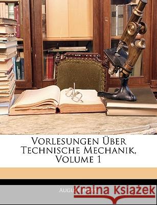 Vorlesungen Uber Technische Mechanik, Volume 1 August Föppl 9781145055520