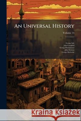 An Universal History: From the Earliest Accounts to the Present Time, Volume 14 John Campbell 9781145056909 
