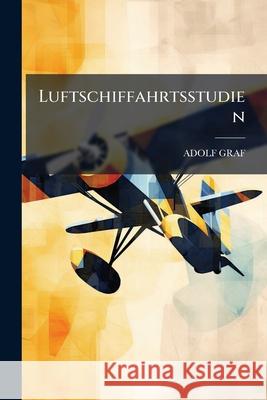 Luftschiffahrtsstudien Adolf Graf 9781145057036 