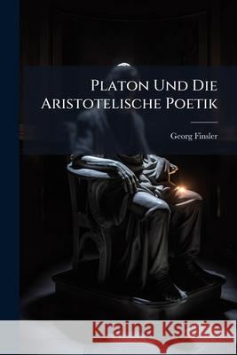 Platon Und Die Aristotelische Poetik Georg Finsler 9781145059870 
