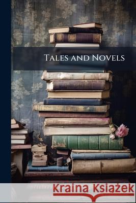 Tales and Novels: Patronage. Comic Dramas. Leonora. Letters Anonymous 9781145060418 