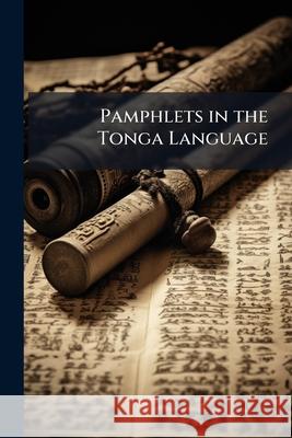 Pamphlets in the Tonga Language Anonymous 9781145062535 