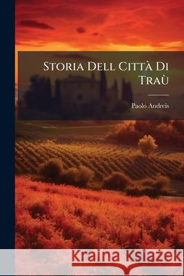 Storia Dell Citta Di Trau Paolo Andreis 9781145072022 