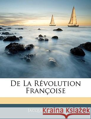 De La Révolution Françoise Necker, Jacques 9781145081260 