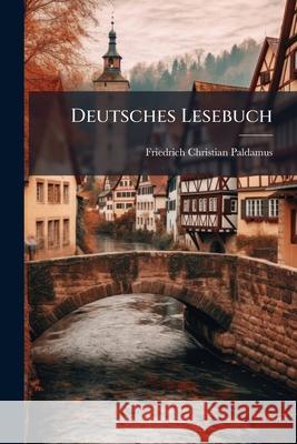 Deutsches Lesebuch: Vorstufe Friedrich Paldamus 9781145082281 