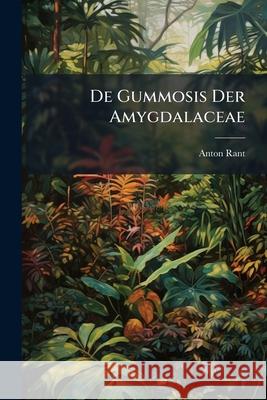 de Gummosis Der Amygdalaceae Anton Rant 9781145085282 