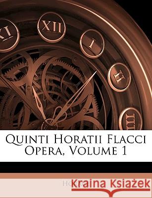 Quinti Horatii Flacci Opera, Volume 1 Horace 9781145096493