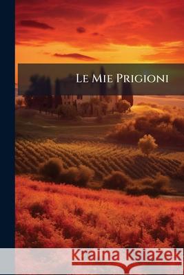 Le Mie Prigioni Anonymous 9781145096639 