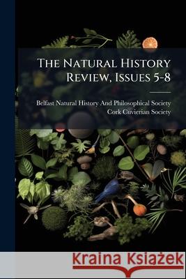 The Natural History Review, Issues 5-8 Belfast Natural Hist 9781145097711