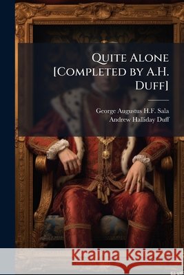Quite Alone [completed by A.H. Duff]. George Augustu Sala 9781145101272 
