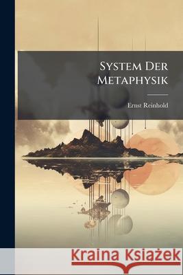 System Der Metaphysik Ernst Reinhold 9781145103122