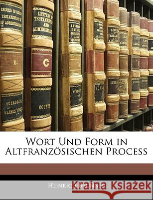 Wort Und Form in Altfranzosischen Process Heinrich Brunner 9781145103702