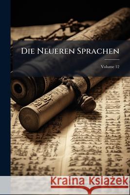 Die Neueren Sprachen, Volume 12 Anonymous 9781145107854 