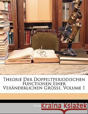 Theorie Der Doppeltperiodischen Functionen Einer Veranderlichen Grosse, Volume 1 Martin Krause 9781145113558 
