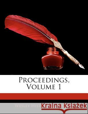 Proceedings, Volume 1 Wesley Historical So 9781145115705