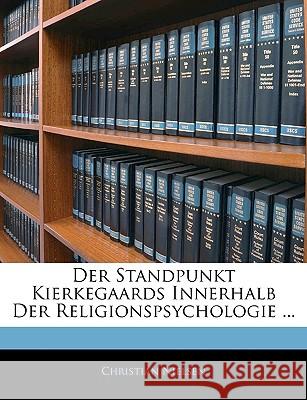 Der Standpunkt Kierkegaards Innerhalb Der Religionspsychologie ... Christian Nielsen 9781145116078