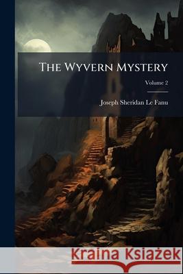 The Wyvern Mystery: A Novel, Volume 2 Joseph Sher L 9781145123106 