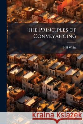 The Principles of Conveyancing Hh White 9781145128941 