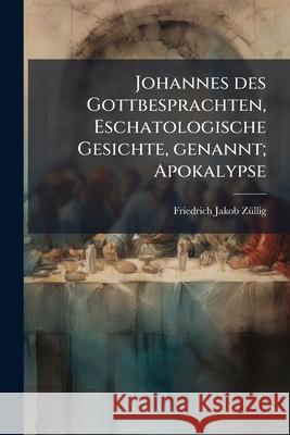 Johannes des Gottbesprachten, Eschatologische Gesichte, genannt; Apokalypse: Drei Ersten Kapitel Züllig, Friedrich Jakob 9781145131828 