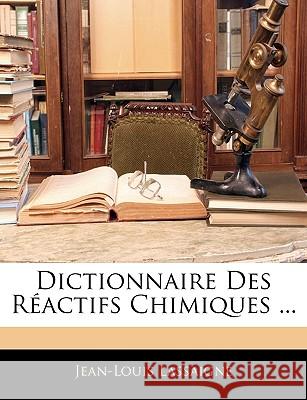 Dictionnaire Des Réactifs Chimiques ... Lassaigne, Jean-Louis 9781145132856