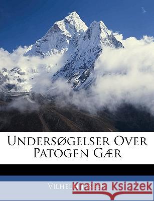 Undersogelser Over Patogen Gaer Vilhelm Jensen 9781145133068