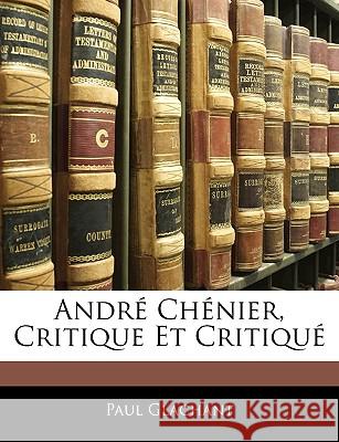 André Chénier, Critique Et Critiqué Glachant, Paul 9781145135574