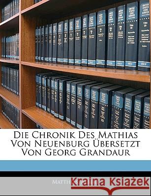 Die Chronik Des Mathias Von Neuenburg Ubersetzt Von Georg Grandaur Matthias 9781145135697