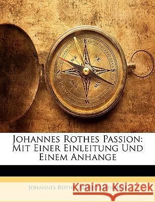 Johannes Rothes Passion: Mit Einer Einleitung Und Einem Anhange Johannes Rothe 9781145141988