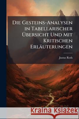 Die Gesteins-Analysen in Tabellarischer Ubersicht Und Mit Kritischen Erlauterungen Justus Roth 9781145144309 