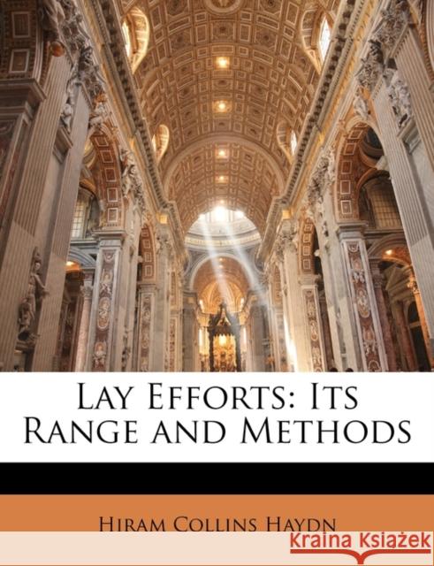 Lay Efforts: Its Range and Methods Haydn, Hiram Collins 9781146301558