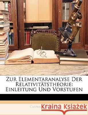 Zur Elementaranalyse Der Relativitatstheorie: Einleitung Und Vorstufen Caspar Isenkrahe 9781146459495