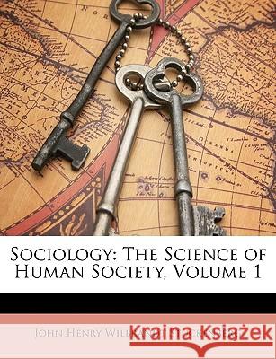 Sociology: The Science of Human Society, Volume 1 John He Stuckenberg 9781146462235