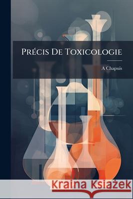 Précis De Toxicologie Chapuis, A. 9781146465267 